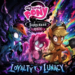 MLP: Darkness is Magic (Loyalty Lunacy)