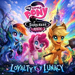 MLP: Darkness is Magic (Loyalty Lunacy)